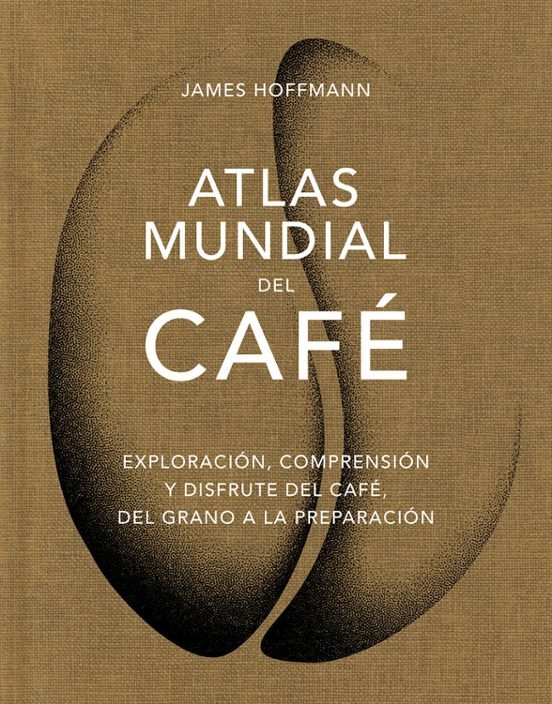Atlas Mundial del Café - James Hoffmann
